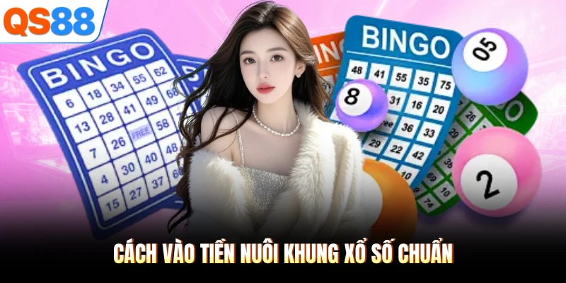 Cách vào tiền nuôi khung xổ số chuẩn