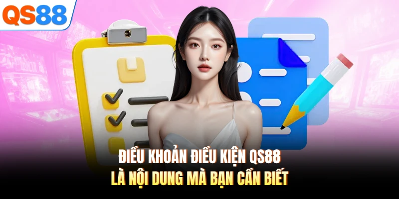 Điều khoản điều kiện QS88 là nội dung mà bạn cần biết