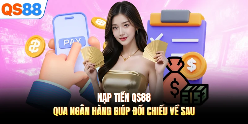 Linh hoạt phương thức nạp tiền QS88 phù hợp
