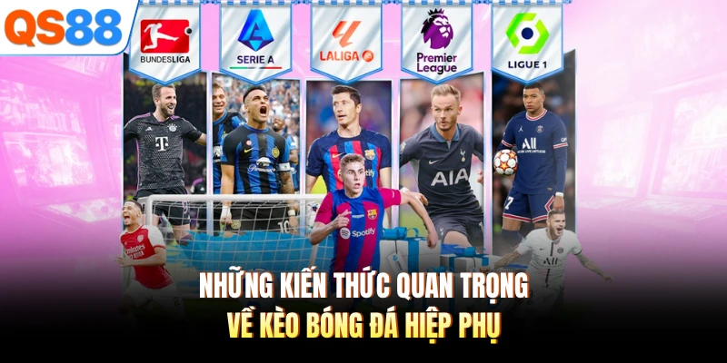 Những kiến thức quan trọng về kèo bóng đá hiệp phụ