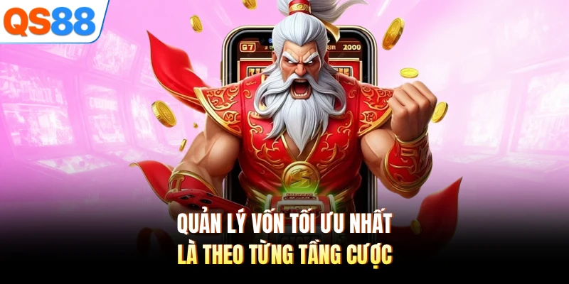 Quản lý vốn tối ưu nhất là theo từng tầng cược