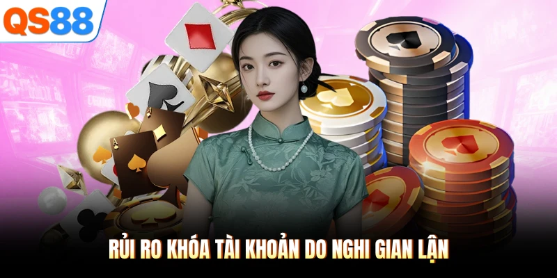 Rủi ro khóa tài khoản do nghi gian lận